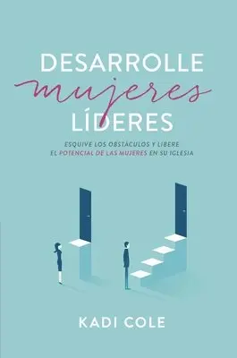 Kadi Cole - Desarrolle Mujeres Líderes: Esquive Los Obstáculos Y Libere El Potencial de Las Mujeres En Su Iglesia, Häftad. Tillgänglighet: Lägg i varukorg
