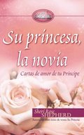 Su Princesa Novia: Cartas de Amor de Tu Prncipe