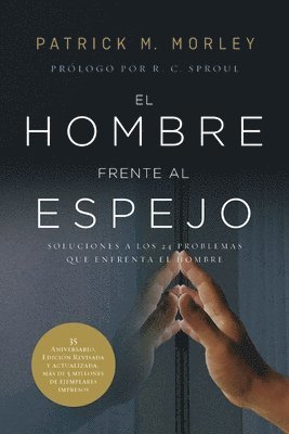 Patrick Morley - El Hombre Frente Al Espejo (Edición Revisada Y Actualizada): Soluciones a Los 24 Problemas Que Enfrenta El Hombre, Häftad
