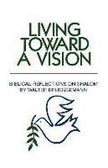 Living Toward a Vision: Biblical Reflections on Shalom