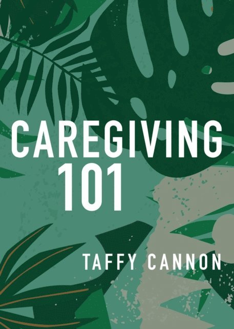 Taffy Cannon - Caregiving 101, E-bok