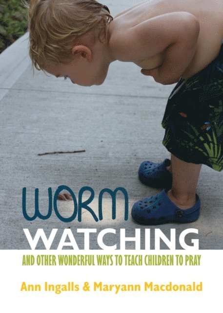 Maryann MacDonald, Ann V. Ingalls - Worm Watching and Other Wonderful Ways to Teach Children to Pray, E-bok