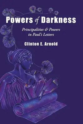 Powers of Darkness - Principalities Powers in Paul`s Letters