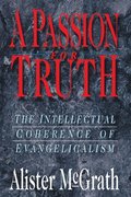 A Passion for Truth: The Intellectual Coherence of Evangelicalism
