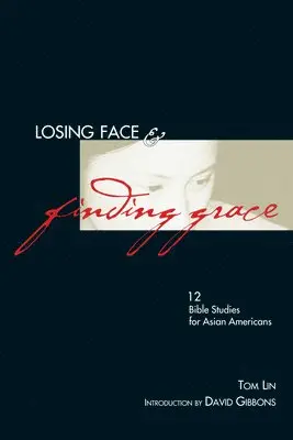 Tom Lin - Losing Face & Finding Grace: 12 Bible Studies for Asian-Americans, Häftad. Tillgänglighet: Tillfälligt slut