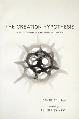 J. P. Moreland - Creation Hypothesis, Häftad