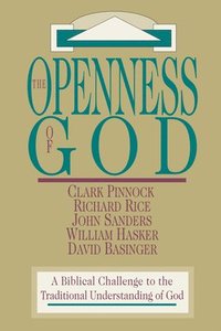 The Openness of God  A Biblical Challenge to the Traditional Understanding of God