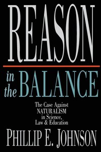 Reason in the Balance - The Case Against Naturalism in Science, Law Education