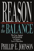 Reason in the Balance - The Case Against Naturalism in Science, Law Education
