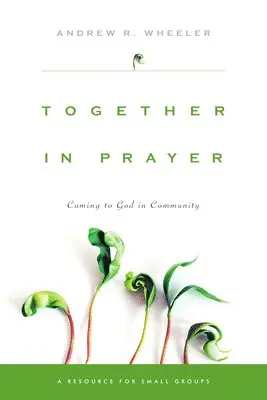 Andrew R. Wheeler - Together in Prayer: Coming to God in Community, Häftad. Tillgänglighet: Lägg i varukorg