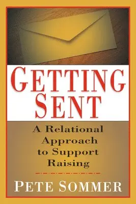 Pete Sommer - Getting Sent: A Relational Approach to Support Raising, Häftad. Tillgänglighet: Lägg i varukorg