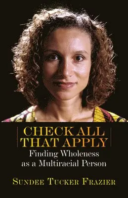 Sundee Tucker Frazier - Check All That Apply: Finding Wholeness as a Multiracial Person, Häftad. Tillgänglighet: Lägg i varukorg