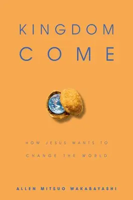 Allen M. Wakabayashi - Kingdom Come: How Jesus Wants to Change the World, Häftad. Tillgänglighet: Lägg i varukorg