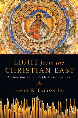 Jr. Payton, James R. - Light from the Christian East - An Introduction to the Orthodox Tradition, Häftad