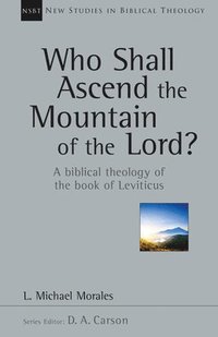 Who Shall Ascend the Mountain of the Lord?: A Biblical Theology of the Book of Leviticus