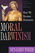 Moral Darwinism - How We Became Hedonists