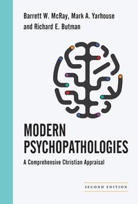 Modern Psychopathologies  A Comprehensive Christian Appraisal