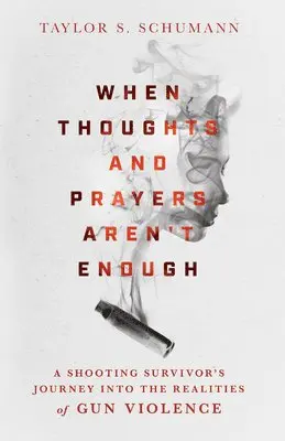 Taylor S. Schumann - When Thoughts and Prayers Aren`t Enough – A Shooting Survivor`s Journey into the Realities of Gun Violence, Inbunden. Tillgänglighet: Tillfälligt slut