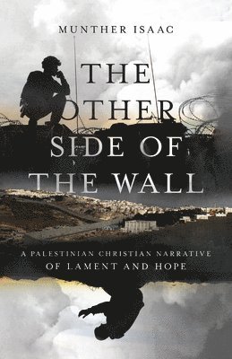Munther Isaac - Other Side of the Wall – A Palestinian Christian Narrative of Lament and Hope, Häftad