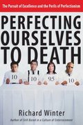Perfecting Ourselves to Death