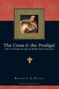 Cross and the Prodigal - Luke 15 Through the Eyes of Middle Eastern Peasants