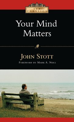 John Stott - Your Mind Matters - The Place of the Mind in the Christian Life, Häftad