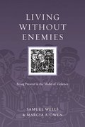 Living Without Enemies  Being Present in the Midst of Violence