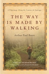 Way Is Made by Walking - A Pilgrimage Along the Camino de Santiago