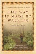 The Way Is Made by Walking  A Pilgrimage Along the Camino de Santiago