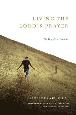 Ofm Albert Haase - Living the Lord's Prayer: The Way of the Disciple, Häftad