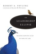 The Leadership Ellipse  Shaping How We Lead by Who We Are