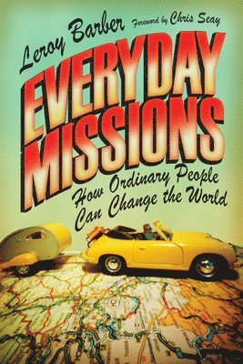 Leroy Barber, Chris Seay - Everyday Missions – How Ordinary People Can Change the World, Häftad. Tillgänglighet: Tillfälligt slut