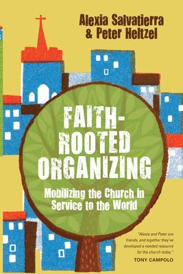 Rev. Alexia Salvatierra, Peter Heltzel - Faith–Rooted Organizing – Mobilizing the Church in Service to the World, Häftad