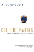 Culture Making  Recovering Our Creative Calling