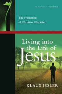 Living into the Life of Jesus  The Formation of Christian Character