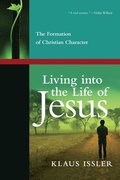 Living into the Life of Jesus - The Formation of Christian Character
