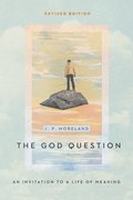 The God Question  An Invitation to a Life of Meaning