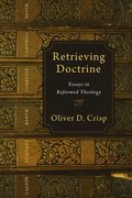Retrieving Doctrine: Essays in Reformed Theology