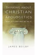 Thinking About Christian Apologetics - What It Is and Why We Do It