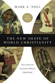 The New Shape of World Christianity How American Experience Reflects Global Faith