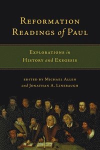Reformation Readings of Paul  Explorations in History and Exegesis