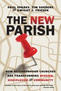 The New Parish  How Neighborhood Churches Are Transforming Mission, Discipleship and Community