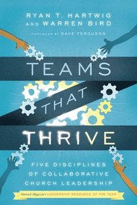 Teams That Thrive  Five Disciplines of Collaborative Church Leadership