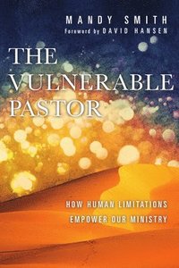 Vulnerable Pastor - How Human Limitations Empower Our Ministry