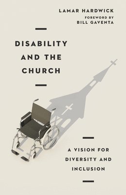 Lamar Hardwick, Bill Gaventa - Disability and the Church – A Vision for Diversity and Inclusion, Häftad