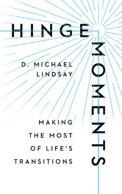 D. Michael Lindsay - Hinge Moments – Making the Most of Life`s Transitions, Inbunden. Tillgänglighet: Lägg i varukorg