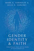 Gender Identity and Faith - Clinical Postures, Tools, and Case Studies for Client-Centered Care