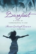 Barefoot  A Story of Surrendering to God