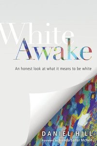 White Awake  An Honest Look at What It Means to Be White