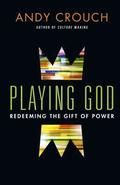Playing God  Redeeming the Gift of Power
